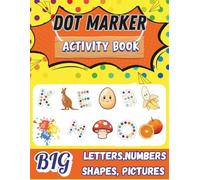 Dot Marker Coloring and Activity Book: Preschool Learning: ABC Letters, Numbers 1-10, Shapes & Counting. Big Dabs Pages for Fine Motor Skills ... 2-5. (My First Fun & Learn Dot Marker Series)