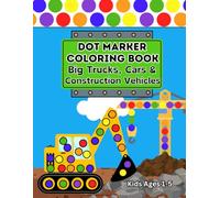 Dot Marker Coloring Book - Big Trucks, Cars & Construction Vehicles: Fun & Easy Activity Book for Toddlers and Preschoolers | Perfect for Kids Ages 1-5
