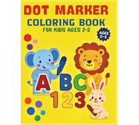 Dot Marker Coloring Book for Kids Ages 2-5: Fun ABC, 123, and Animal Activities for Toddlers and Preschoolers