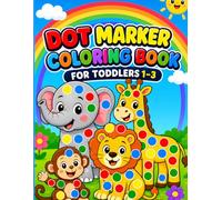 Dot Marker Coloring Book For Toddlers 1-3: 50 Easy and Adorable Animal Coloring Pages with Large Circles For Toddlers