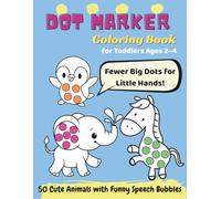 Dot Marker Coloring Book for Toddlers Ages 2-4: 50 Cute Animals with Big Dots and Funny Speech Bubbles | Designed for Little Hands with 0.75 inch Dots | Easy Dotting Fun with Fewer Dots Per Page