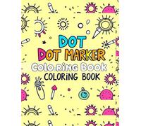 Dot Marker Coloring Book for Toddlers Ages 2-6, Fun and Educational Dot Art Activities to Promote Creativity and Fine Motor Skills: Fun Do-a-Dot ... Activities for Toddlers and Early Learners