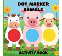 Dot Marker Farm Animals Coloring Book for Toddlers Ages 2-5: Fun and Easy Big Dots Activity Pages with Cute Farm Animals for Preschool and ... Series - Fun, Creative, and Educational!)