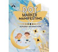 Dot Marker Manifesting: Alphabet Affirmations (Dot Marker Manifesting: Angel Numbers)