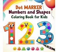 Dot Marker Numbers and Shapes Coloring Book for Kids Ages 3-5: Fun 123s and Shape Learning with Big Dot Art Pages for Toddlers and Preschoolers (Dot Fun Learning Series)