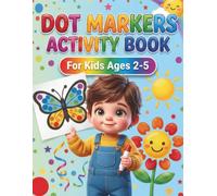 Dot Markers Activity Book: +100 Interactive Activity Book with Alphabet, Numbers, Animals, Shapes, Seasons, Vehicles and Bonus Dot Art for Ages 2-5.