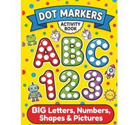 Dot Markers Activity Book: ABC Alphabet, Numbers & I Spy Shape Hunts | 40 Fun-Filled Pages with Big Guided Dots for Kids Ages 1-3, 2-4, 3-5 | Educational Art Coloring for Toddlers, Boys & Girls