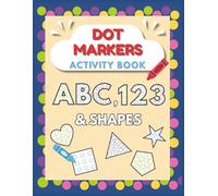 Dot Markers Activity Book: ABC Alphabet, Numbers & Shapes Coloring Book with Big Dots for Kids Ages 2-5