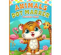 Dot Markers Activity Book: Animals Art Coloring for Toddlers, Kids, Girls and Boys Ages 1-3 and 2-4