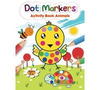 Dot Markers Activity Book Animals: BIG DOTS Coloring Book for Toddlers and Kids Ages 2+, Cute Animals Coloring Book, Do A Dot Page A Day (Activity Books for Kids)