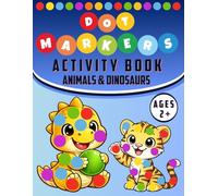 Dot Markers Activity Book: Animals & Dinosaurs: Big and Easy Dot Coloring Pages with Cute Animals and Dinosaurs | Simple Bold Designs for Little Hands ... Pages to Prevent Bleed-Through | Ages 2+