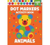 Dot Markers Activity Book Animals: Easy Dot Coloring for Toddlers Ages 2+ - Farm, Sea & Jungle Creatures (Fun Dot Markers Activity Book for Toddlers)