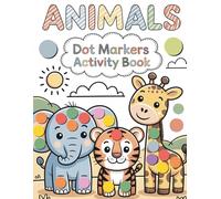 Dot Markers Activity Book Animals: Fun Learning with Big Dots, Animal Facts, and Art Paint Daubers for Toddlers, Preschool, and Kindergarten Kids