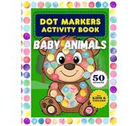 Dot Markers Activity Book Baby Animals: Big Dots for Painting 50 Cute Designs | Fun Educational Craft for Early Learning Toddlers and Preschoolers ... Gift for Kids (Dot Markers Activity Books)