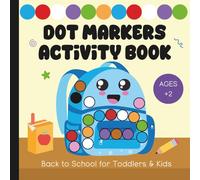 Dot Markers Activity Book: Back to School for Toddlers & Kids Ages 2 and Up (Dot Markers Activity Books for Children Ages 2 & Up)