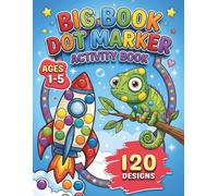 Dot Markers Activity Book: BIG BOOK of 120 Dot Coloring Pages for Kids 1-5 I Animals, Fantasy and Vehicles Dot Art Coloring Book I Preschool Kindergarten Activities
