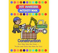 Dot Markers Activity Book - Construction:: Dot, Dab, Join the Crew - Trucks and Tools Are Here for You (Dot & Discover)
