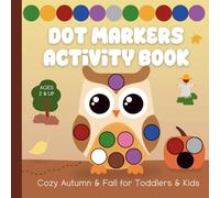 Dot Markers Activity Book: Cozy Autumn & Fall for Toddlers & Kids Ages 2 and Up (Dot Markers Activity Books for Children Ages 2 & Up)