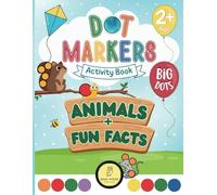 Dot Markers Activity Book - Cute Animals, ABCs & Fun Facts for Little Learners: Color Cute Animals, Discover Fun Facts and Learn the Alphabet