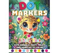 Dot Markers Activity Book: Cute Animals, Tasty Treats And Vehicles To Color - Ages 2-5