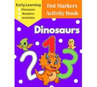 Dot Markers Activity Book: Dinosaurs & Numbers: 123 Fun and Easy Activities for Toddlers & Preschoolers - Learn Numbers 1-20 with Cute Dinosaurs - Big ... Motor Skills (First Steps Dot Art Series)