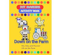 Dot Markers Activity Book - Down on the Farm:: Dot, Dab, and Discover Life on the Farm! (Dot & Discover)