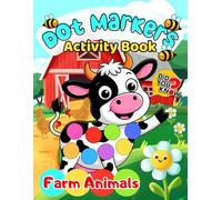 Dot Markers Activity Book Farm Animals: A Farm-Tastic Dot Marker Coloring Book for Kids Ages 2-4, 3-5, 4-8 Where Creativity Meets Farmyard Learning! (Dot Marker Discovery Series)