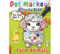 Dot Markers Activity Book Farm Animals for Kids Ages 2-5: Fun Coloring Activities for Toddlers and Preschoolers | Develop Fine Motor Skills and Learn Farm Animals