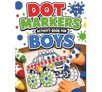Dot Markers Activity Book for Boys: 50 Big Dot Coloring Pages with Dinosaurs, Monster Trucks, Animals, Robots & Space for Toddlers Ages 1-5