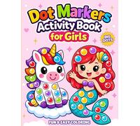 Dot Markers Activity Book for Girls: Dot Art Coloring for Toddlers 1-3 and Preschoolers 2-5 with Cute Unicorn, Mermaid, Princess, Fairy & Ballerina Designs