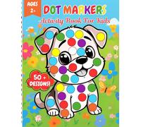 Dot Markers Activity Book For Kids 50+ Designs Ages 2+: Toddler Craft Fill the Dots For Kids Ages 2 and Up