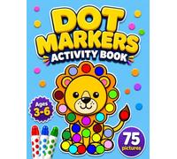 Dot Markers Activity Book for Toddlers and Preschoolers: 75 Big & Simple Coloring Pages of Animals, Dinosaurs, Vehicles, Toys, Fruits and Cute Bugs | Preschool Pre-K Jumbo Dauber Activity Sheets