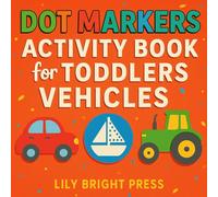 Dot Markers Activity Book for Toddlers: Vehicles: Fun Transportation Coloring with Big Dots for Ages 2-4