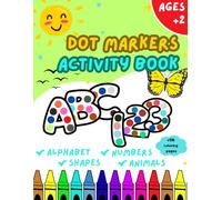 Dot Markers Activity Book: Fun Alphabet, Numbers, Shapes & Animals Coloring Pages,Early Learning, and Screen-Free Fun Large Dots for Toddlers and Preschoolers