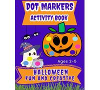 Dot Markers Activity Book: Halloween Fun and Creative Coloring for Toddler and Preschool Kids Ages 2-5 (Dot Marker Learning Fun)