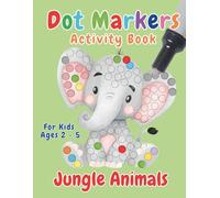 Dot Markers Activity Book Jungle Animals for Kids Ages 2-5: Jungle Animal Coloring and Activities for Toddlers and Preschoolers | Develop Fine Motor Skills While Having Fun