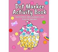 Dot Markers Activity Book: Learn Letters, Identify Objects and Trace the Alphabet: A Fun A-Z Learning Book for Toddlers & Preschoolers | Dab, Color, ... Letters with Cute Objects for Early Learning