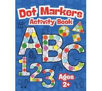 Dot Markers Activity Book: Letters, Numbers, and Shapes - An Educational Coloring Book for Kids Ages 2-5