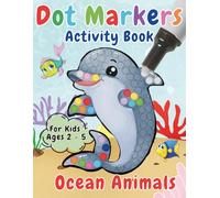 Dot Markers Activity Book Ocean Animals for Kids Ages 2-5: Fun Sea Animal Coloring with Big Dots for Toddlers and Preschoolers