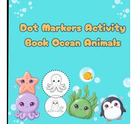 Dot Markers Activity Book Ocean Animals: Toddler Ocean Life Do a Dot Art Workbook | Easy Guided Circles for Fine Motor Practice | Pre-K Sea Animal Craft & Coloring Journal