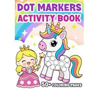 Dot Markers Activity Book: Unicorn, Princess, Fairy, and Mermaid Dot Marker Coloring Pages for Kids Ages 2-5 with Cute and Easy Designs for Fun and Creative Learning