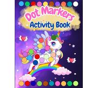 Dot Markers Activity Book Unicorns: Fun and Easy Big Dot Coloring Pages for Toddlers and Preschoolers Ages 2-5