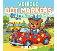 Dot Markers Activity Book Vehicle: BIG DOT Designs Coloring Pages Fun Featuring Cars, Bus, Trucks, Van, Taxi, Pickup Truck, Ambulance, School Bus, Planes, Trains & More for Coloring Book For Kids /
