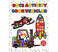 Dot Markers Activity Book Vehicles: 50 Big Dots Coloring Pages For Toddlers, Educational Coloring Book to Learn Vehicle Names,Cars, Trucks, Trains, Planes, Boats & More