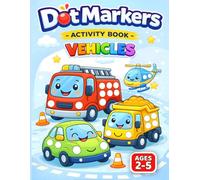Dot Markers Activity Book Vehicles: Coloring Pages with Big Dots & Bold Lines Featuring Cars, Trucks, Planes, Trains & More - Fine Motor Skills ... Ages 2-5 (Dot Marker Coloring Books)