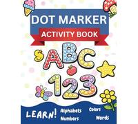 Dot Markers Activity Coloring Book: Alphabets A to Z, Numbers 1 to 10, Words, Coloring Book, Dot Marker Art, Ages 1-3 and 2-4 (Dot Marker Activity Books)