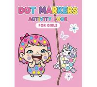 Dot Markers Activity Coloring Book for Girl: Big and Easy Dots Coloring Pages for Toddlers Ages 2-5 With Unicorn, Mermaid, Princess, Fairy and Animals