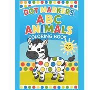 Dot Markers Coloring Book: Cute Big-Dot Activities for Toddlers Ages 1-3, 2-4, 3-5: Dot Art for Kids ABC Animals Dot Marker Book