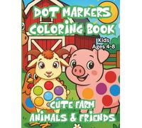 Dot Markers Coloring Book, Cute Farm Animals & Friends, Kids Ages 4-8: for Preschool & Kindergarten Toddlers Building Fine Motor Skills & Creativity