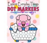 Dot Markers Coloring Book for Kids Ages 3-5: Fun Activities to Explore Everyday Things for Toddlers, Preschoolers, and Kindergarteners